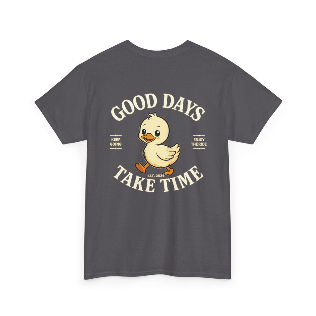 Good Days Take Time T-Shirt
