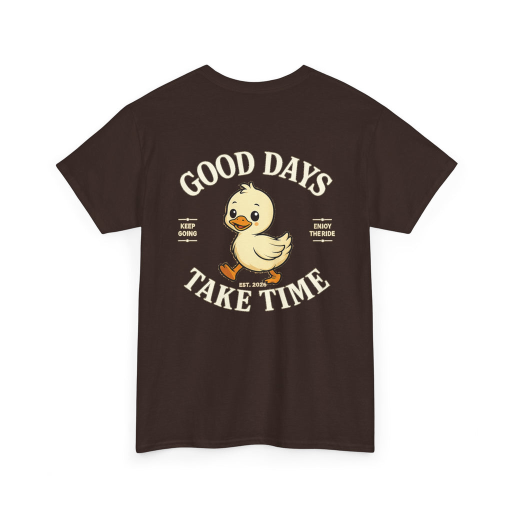 Good Days Take Time T-Shirt