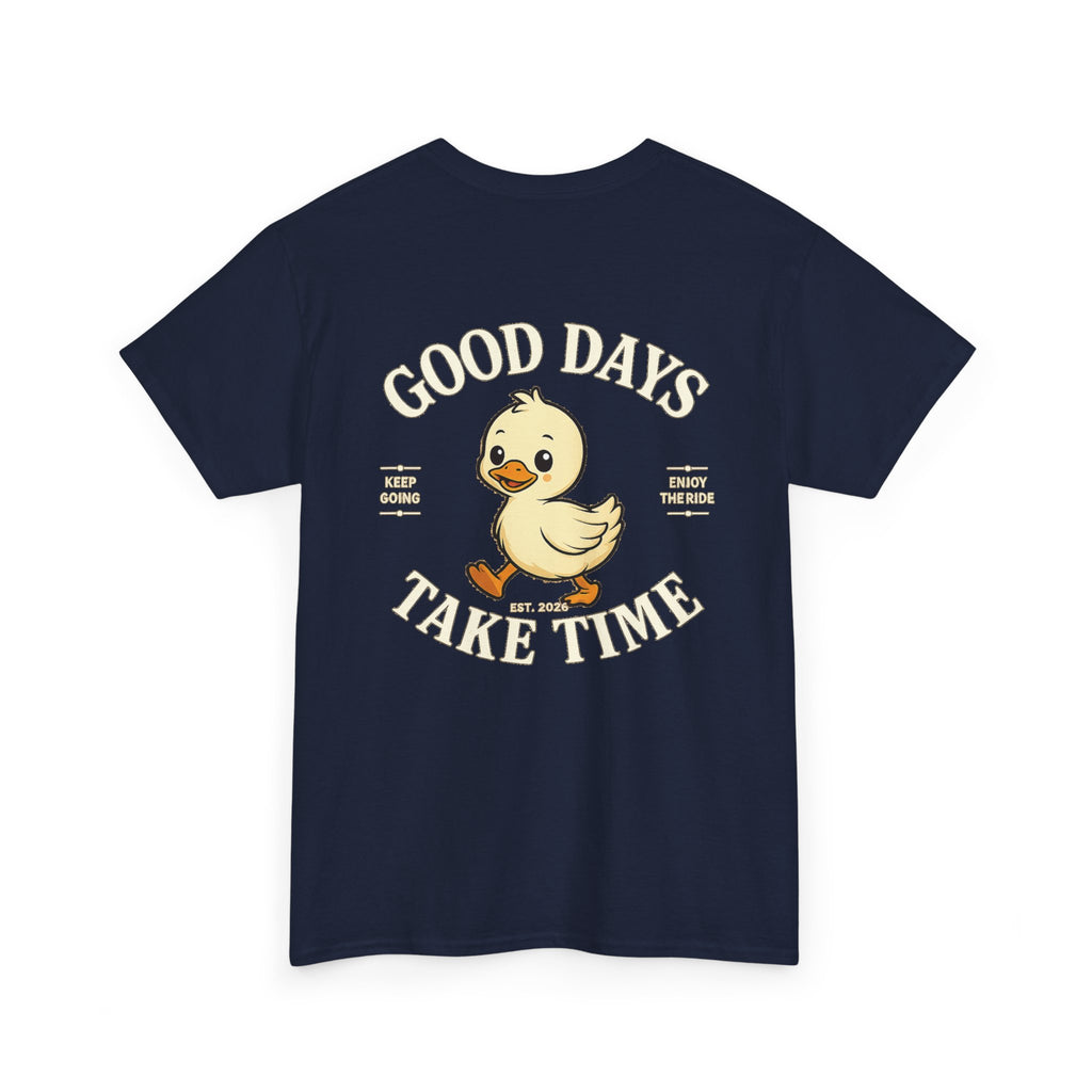 Good Days Take Time T-Shirt
