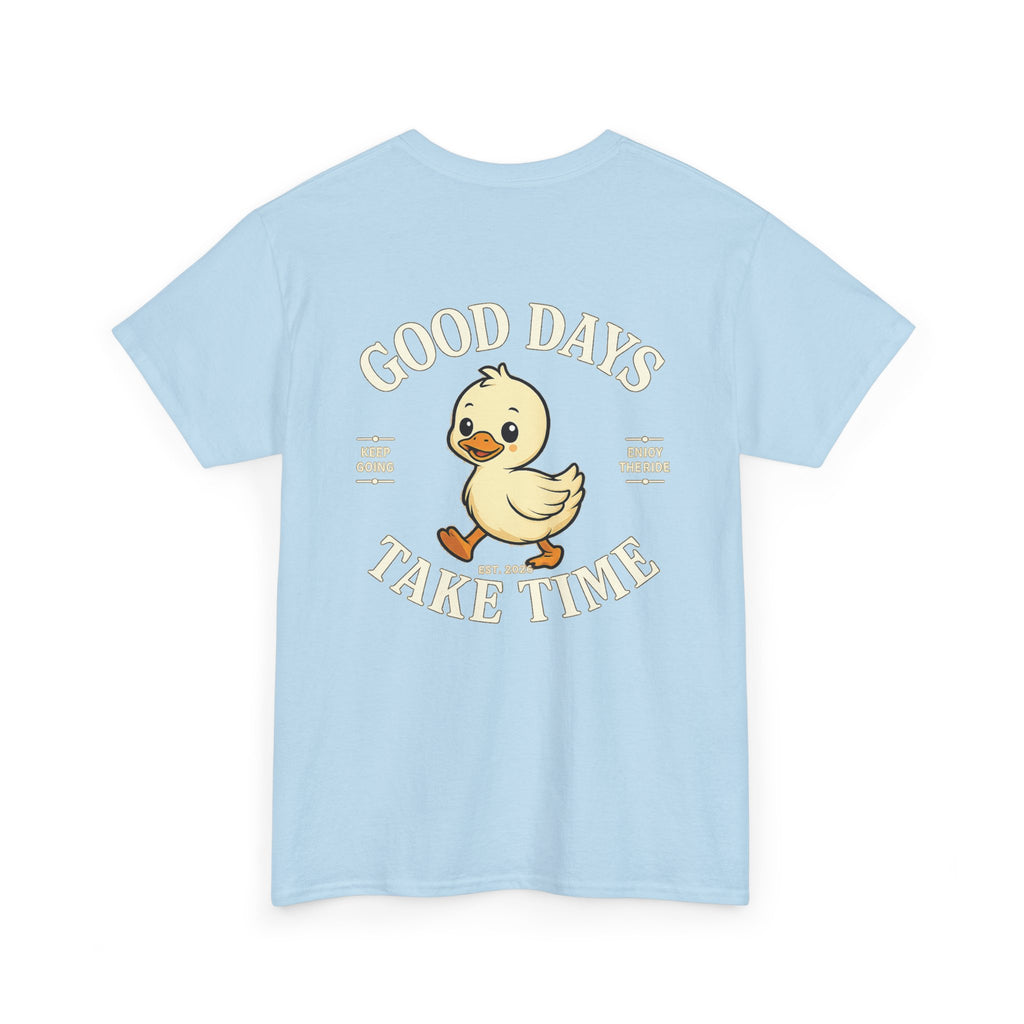 Good Days Take Time T-Shirt